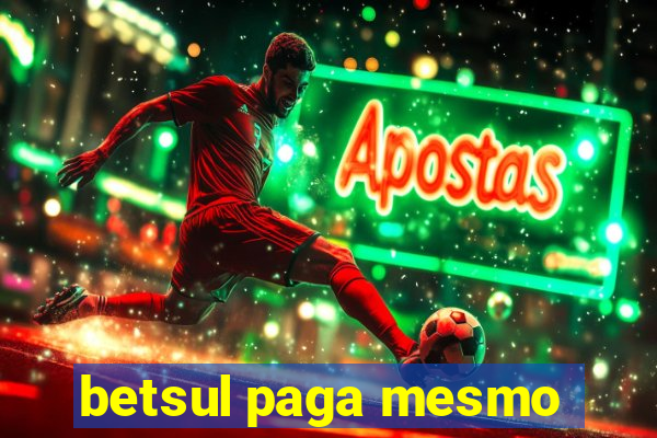 betsul paga mesmo